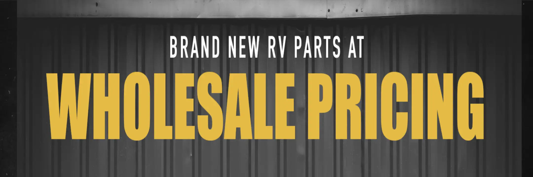 Yellow bold text advertising wholesale pricing for brand new rv parts.